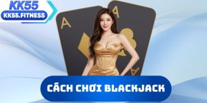 Cách chơi Blackjack