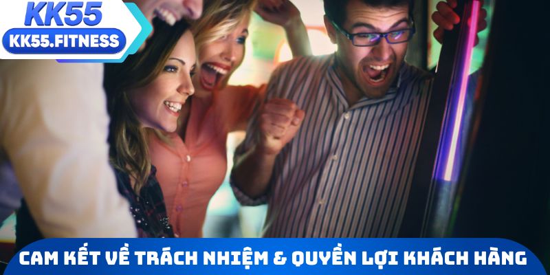 Cam kết về trách nhiệm và quyền lợi khách hàng tại KK55