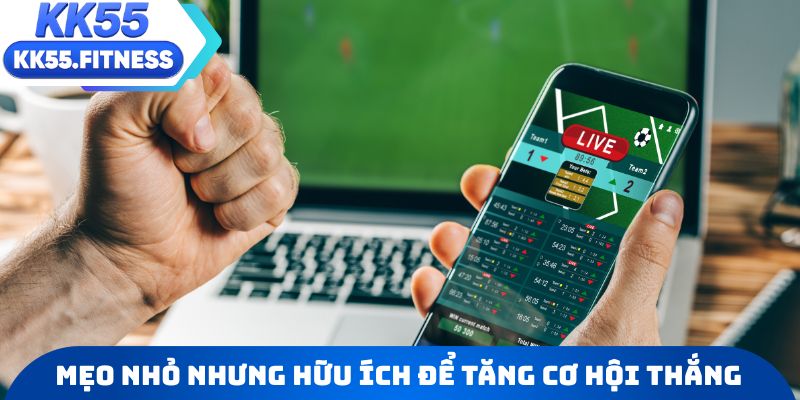 Mẹo nhỏ nhưng hữu ích để tăng cơ hội thắng tại KK55
