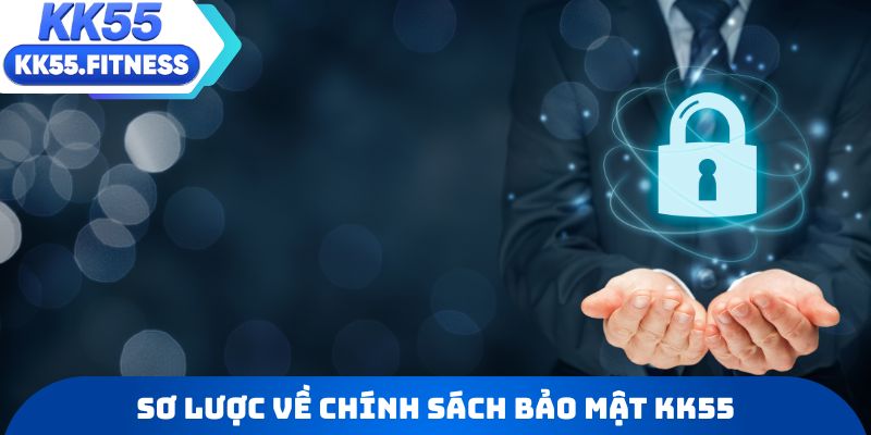 Vài nét sơ lược về chính sách bảo mật KK55