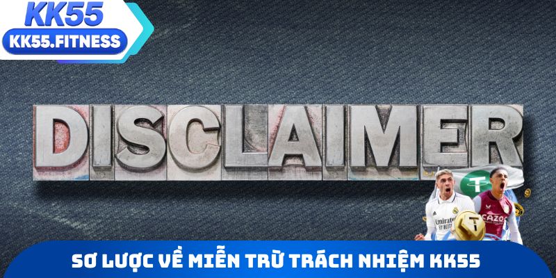 Sơ lược về miễn trừ trách nhiệm KK55