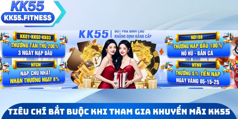 Những tiêu chí bắt buộc khi tham gia khuyến mãi KK55