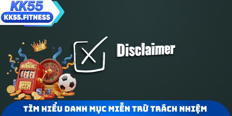 Tìm hiểu danh mục miễn trừ trách nhiệm mới nhất