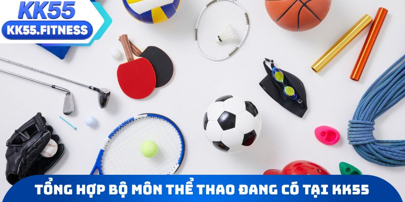 Tổng hợp bộ môn thể thao đang có tại KK55