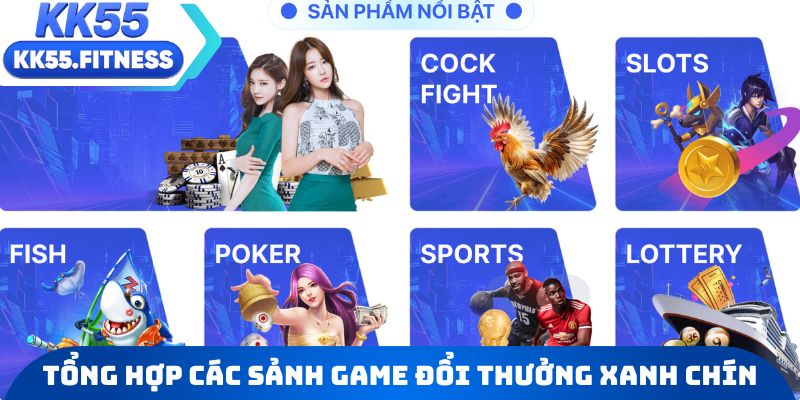 Tổng hợp các sảnh game đổi thưởng xanh chín của sàn KK55