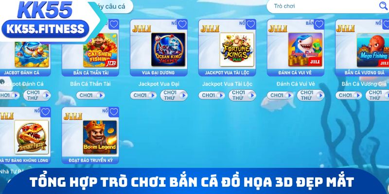 Tổng hợp các trò chơi bắn cá KK55 đồ họa 3D đẹp mắt nhất